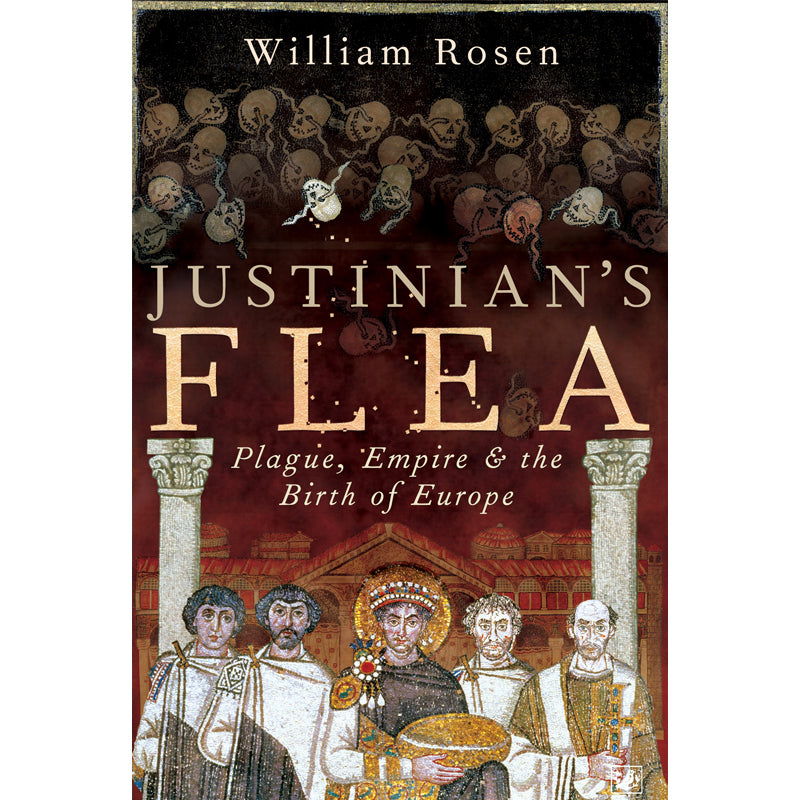 Justinian's Flea: Plague, Empire and the Birth of Europe | by William Rosen