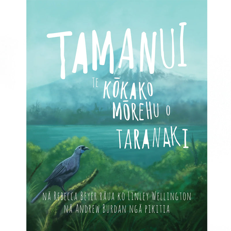 Tamanui: Te Kōkako Mōrehu o Taranaki | By Rebecca Beyer, Linley Wellington