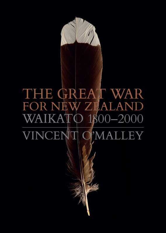 The Great War for New Zealand Waikato 1800–2000 | By Vincent O'Malley